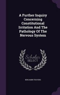 Produktbild: A Further Inquiry Concerning Constitutional Irritation And The Pathology Of The Nervous System
