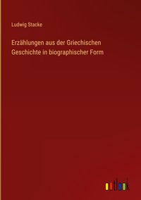 Produktbild: Erz&auml;hlungen aus der Griechischen Geschichte in biographischer Form