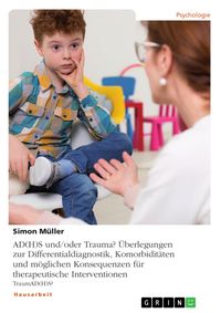 Produktbild: AD(H)S und/oder Trauma? &Uuml;berlegungen zur Differentialdiagnostik, Komorbidit&auml;ten und m&ouml;glichen Konsequenzen f&uuml;r therapeutische Interventionen