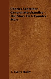 Produktbild: Charles Schreiner - General Merchandise - The Story of a Country Store