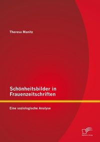 Produktbild: Sch&ouml;nheitsbilder in Frauenzeitschriften: Eine soziologische Analyse