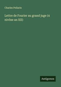 Produktbild: Lettre de Fourier au grand juge (4 niv&ocirc;se an XII)