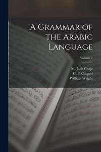 Produktbild: A Grammar of the Arabic Language; Volume 1