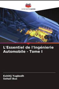 Produktbild: L'Essentiel de l'Ing&eacute;nierie Automobile - Tome I