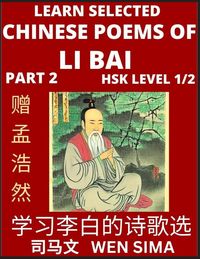 Produktbild: Selected Chinese Poems of Li Bai (Part 2)- Poet-immortal, Essential Book for Beginners (HSK Level 1/2) to Self-learn Chinese Poetry with Simplified Characters, Easy Vocabulary Lessons, Pinyin & English, Understand Mandarin Language, China's history & Trad