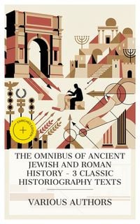 Produktbild: The Omnibus of Ancient Jewish and Roman History - 3 Classic Historiography Texts