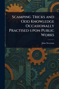 Produktbild: Scamping Tricks and Odd Knowledge Occasionally Practised Upon Public Works