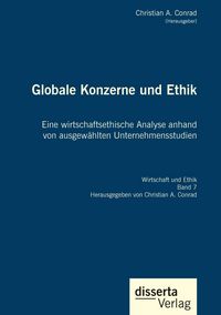 Produktbild: Globale Konzerne und Ethik: Eine wirtschaftsethische Analyse anhand von ausgew&auml;hlten Unternehmensstudien