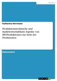 Produktbild: Produktionstechnische und marktwirtschaftliche Aspekte von HD-Produktionen aus Sicht des Produzenten