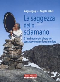 Produktbild: La saggezza dello sciamano. 21 cerimonie per vivere con consapevolezza e forza interiore