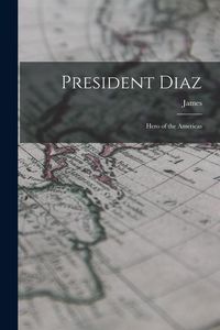Produktbild: President Diaz: Hero of the Americas