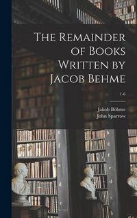 Produktbild: The Remainder of Books Written by Jacob Behme; 1-6