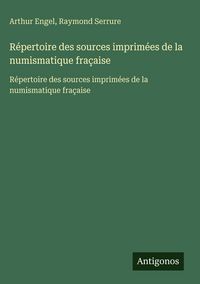 Produktbild: R&eacute;pertoire des sources imprim&eacute;es de la numismatique fra&ccedil;aise