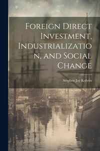 Produktbild: Foreign Direct Investment, Industrialization, and Social Change