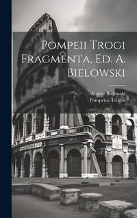 Produktbild: Pompeii Trogi Fragmenta, Ed. A. Bielowski