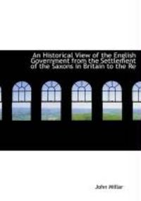 Produktbild: An Historical View of the English Government from the Settlement of the Saxons in Britain to the Re