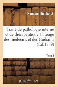 Produktbild: Trait&eacute; de pathologie interne et de th&eacute;rapeutique &agrave; l'usage des m&eacute;decins et des &eacute;tudiants. Tome 1