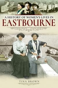 Produktbild: A History of Women's Lives in Eastbourne
