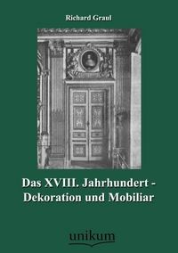 Produktbild: Graul, R: XVIII. Jahrhundert - Dekoration und Mobiliar