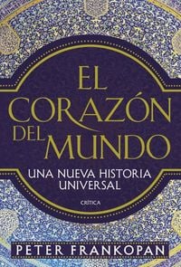 Produktbild: El coraz&oacute;n del mundo : una nueva historia universal