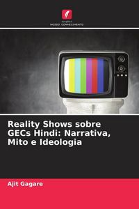 Produktbild: Reality Shows sobre GECs Hindi: Narrativa, Mito e Ideologia