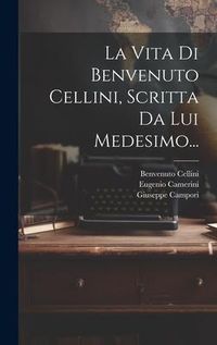 Produktbild: La Vita Di Benvenuto Cellini, Scritta Da Lui Medesimo...