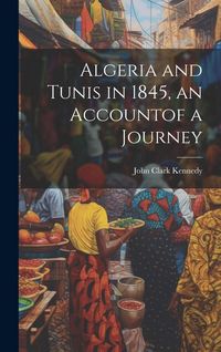 Produktbild: Algeria and Tunis in 1845, an Accountof a Journey