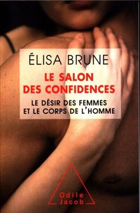 Produktbild: Le salon des confidences : le d&eacute;sir des femmes et le corps des hommes