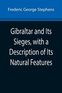 Produktbild: Gibraltar and Its Sieges, with a Description of Its Natural Features