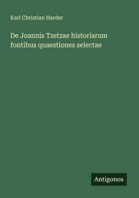 Produktbild: De Joannis Tzetzae historiarum fontibus quaestiones selectae