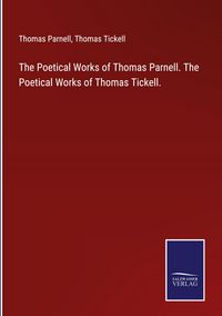 Produktbild: The Poetical Works of Thomas Parnell. The Poetical Works of Thomas Tickell.