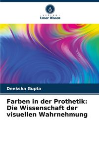 Produktbild: Farben in der Prothetik: Die Wissenschaft der visuellen Wahrnehmung