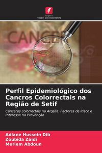 Produktbild: Perfil Epidemiol&oacute;gico dos Cancros Colorrectais na Regi&atilde;o de Setif