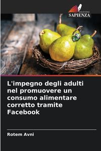 Produktbild: L'impegno degli adulti nel promuovere un consumo alimentare corretto tramite Facebook