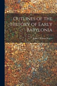 Produktbild: Outlines of the History of Early Babylonia