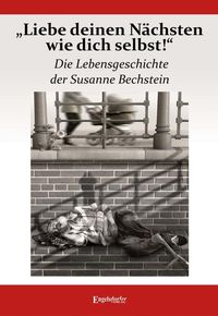 Produktbild: &bdquo;Liebe deinen N&auml;chsten wie dich selbst!&ldquo; Die Lebensgeschichte der Susanne Bechstein