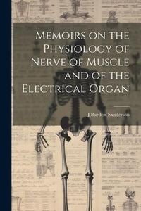 Produktbild: Memoirs on the Physiology of Nerve of Muscle and of the Electrical Organ