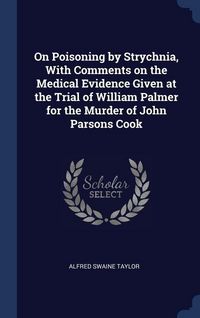 Produktbild: On Poisoning by Strychnia, With Comments on the Medical Evidence Given at the Trial of William Palmer for the Murder of John Parsons Cook