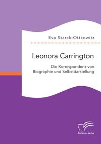 Produktbild: Leonora Carrington. Die Korrespondenz von Biographie und Selbstdarstellung