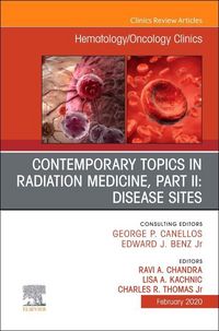 Produktbild: Contemporary Topics in Radiation Medicine, Part II: Disease Sites, an Issue of Hematology/Oncology Clinics of North America