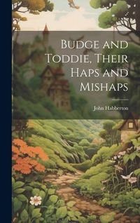 Produktbild: Budge and Toddie, Their Haps and Mishaps