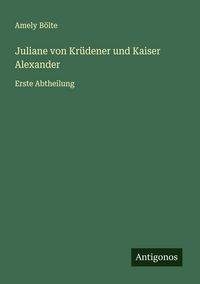 Produktbild: Juliane von Kr&uuml;dener und Kaiser Alexander
