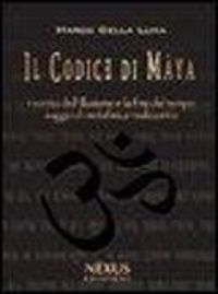 Produktbild: Il Codice di M&acirc;ya. I vortici dell'illusione e la fine del tempo. Saggio di metafisica realizzativa