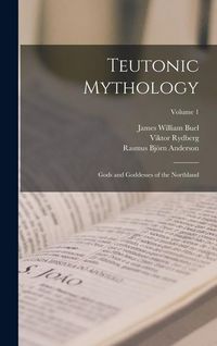 Produktbild: Teutonic Mythology: Gods and Goddesses of the Northland; Volume 1