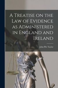 Produktbild: A Treatise on the Law of Evidence as Administered in England and Ireland