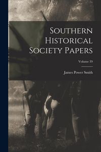 Produktbild: Southern Historical Society Papers; Volume 39