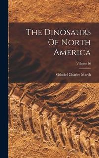 Produktbild: The Dinosaurs Of North America; Volume 16