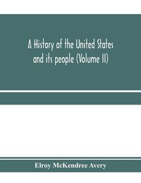 Produktbild: A history of the United States and its people, from their earliest records to the present time (Volume II)