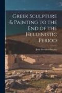 Produktbild: Greek Sculpture & Painting to the End of the Hellenistic Period
