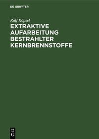 Produktbild: Extraktive Aufarbeitung bestrahlter Kernbrennstoffe